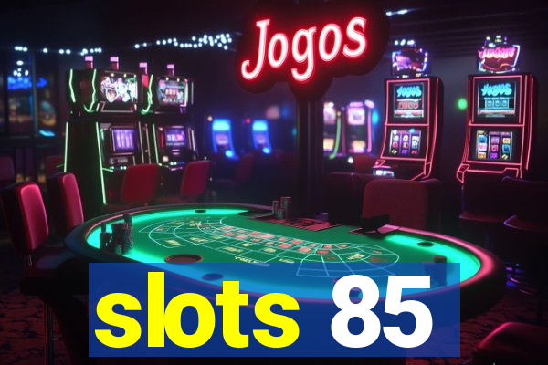 slots 85